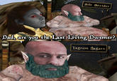 Silt Strider Dad, are you the Last Living Dwemer? Yagrum Bagarn