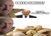 imgflip.com imgflip.com I NEED SHELLS! YES SIR, RIGHT AWAY SIR!