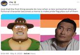 clay @_claypot ... love that the first thing people do now when a new somewhat obscure fictional character becomes a meme is make pride flag pfps out of them 9:54 AM - May 9, 2023 947.1K Views