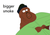 bigger smoke