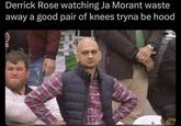 Derrick Rose watching Ja Morant waste away a good pair of knees tryna be hood ET CUP