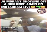 JA MORANT SHOWING OFF A GUN ONCE AGAIN ON INSTAGRAM LIVE @raphousetv pur2x U know how we get active omm kathrinakmae HU RAPHOUSE RHTV