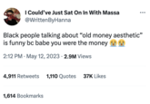 Canceled I Could've Just Sat On In With Massa @Written ByHanna Black people talking about "old money aesthetic" is funny bc babe you were the money 2:12 PM . May 12, 2023 2.9M Views 4,911 Retweets 1,110 Quotes 37K Likes 1,614 Bookmarks
