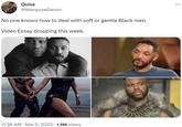 No one knows how to deal with soft or gentle Black men.   Video Essay dropping this week. Quise @MarquiseDavon No one knows how to deal with soft or gentle Black men. Video Essay dropping this week. 11:38 AM. Mar 5, 2023 1.9M Views ...