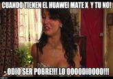 CUANDO TIENEN EL HUAWEI MATE X Y TU NO! -ODIO SER POBRE!!! LO 0000DI0000!!! imgflip.com