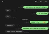 ok! ok! 6:40 PM 7:39 PM thanks!! Read 6:29 PM 3:49 AM Read 3:50 AM Yesterday your good person! I will come around 7:40pm Read 3:48 AM Rese 3:50 AM Read 7:39 PM B I'm outside I like you How do you feel about me ?