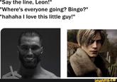 "Say the line, Leon!" "Where's everyone going? Bingo?" "hahaha I love this little guy!" ifunny.co
