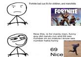 DC $ Fortnite bad cus it's for children, and manchilds FORTNITE Now this, is for manly men, funny guy did narutu run and 69 sex number im so mature i know sex number haha funny 69 Nice