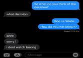 what decision So what do you think of the decision? ohhh sorry! i dont watch boxing O' A Roe vs Wade... How do you not know?? Read 2:53 AM iMessage