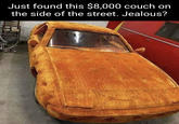 Just found this $8,000 couch on the side of the street. Jealous?