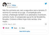 Vini Jr. @vinijr - Follow Real Madrid C.F. Não foi a primeira vez, nem a segunda e nem a terceira. O racismo é o normal na La Liga. A competição acha normal, a Federação também e os adversários incentivam. Lamento muito. O campeonato que já foi de Ronaldinho, Ronaldo, Cristiano e Messi hoje é dos racistas. Uma nação... 5:18 PM - May 21, 2023 908.4K Reply 1, Share Read 49.9K replies Ⓡ