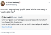 Dr Richard Hardbody @DrRich Hardbody cartoonists are going to say "graphic òpera" with the same energy as "was the grink there" : Guy Pradel @Pradaldi · May 21 Funny how "graphic novel" lost its power as a wall to separate "real auteurs" from the awful pleb of cartoonists. I don't except "graphic opera" to catch on, but it it does it will get old really fast. Show this thread 3:25 AM May 21, 2023