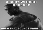 A BODY WITHOUT ORGANS? OUCH THAT SOUNDS PAINFUL