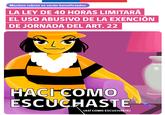 Muchos rubros se verán beneficiados LA LEY DE 40 HORAS LIMITARĀ EL USO ABUSIVO DE LA EXENCIÓN DE JORNADA DEL ART. 22 HACI COMO ESCUCHASTE (ASÍ COMO ESCUCHASTE)