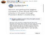 Mike Solana h-------- that fact check @micsolana Nov 2, 2022 The White House @White House Seniors are getting the biggest increase in their Social Security checks in 10 years through President Biden's leadership. Readers added context they thought people might want to know Do you Seniors will receive a large Social Security benefit increase due to the annual cost of living adjustment, which is based on the inflation rate. President Nixon in 1972 signed into law automatic benefit adjustments tied to the Consumer Price Index. Pub. L. No. 92-336 (1972). ssa.gov/history/1972am... find this helpful? Rate it