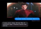 iMessage F----- looks badass don't he Read 9:14 PM I was your uber driver like 3 months ago. Please leave me alone