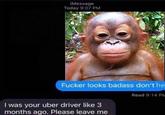 iMessage Today 9:07 PM F----- looks badass don't he Read 9:14 PM I was your uber driver like 3 months ago. Please leave me