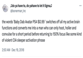 ♫do ya have to, do yahave to let it ligma♫ @bonerman_inc the words 'Baby Dab Avatar PS4 $0.99 ' switches off all my active brain functions and converts me into a man who can only hoot, holler and convulse for a short period before returning to 150% focus like some kind of violent CIA sleeper activation phrase 2:50 AM Dec 19, 2018 •