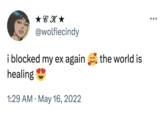 ★CK★ @wolfiecindy i blocked my ex again healing 1:29 AM - May 16, 2022 the world is