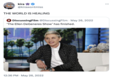 kira @kirawontmiss THE WORLD IS HEALING + Discussing Film @DiscussingFilm May 26, 2022 'The Ellen DeGeneres Show' has finished. 12:36 PM . May 26, 2022 ●●●