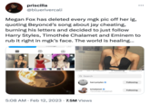 TORON priscilla @bluerivercali Megan Fox has deleted every mgk pic off her ig, quoting Beyoncé's song about jay cheating, burning his letters and decided to just follow Harry Styles, Timothée Chalamet and Eminem to rub it right in mgk's face. The world is healing... HOME / FILM / BREAKING NEWS mwˇˇˇgu ● /luludi ZU. IVI Followers Q Search harrystyles → 5:08 AM Feb 12, 2023 7.5M Views • Γυπυνιriy tchalamet Timothée Chalamet ●●● Suggested Following Following
