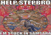 HELP STEPBRO LUSION WOO GOO BOOOOOO I'M STUCK IN SAMSARA