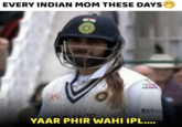 EVERY INDIAN MOM THESE DAYS RVCJ BYJU YAAR PHIR WAHI IPL....