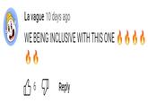 La vague 10 days ago WE BEING INCLUSIVE WITH THIS ONE & & & & છે છે છે. 5 6 Reply