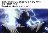 Sir, that Luster Candy will be 150 mp Broke Nahobinos: