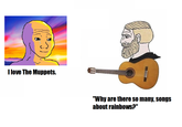 I love The Muppets. "Why are there so many, songs about rainbows?"