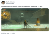 Carla Antonia @miukumauk this game is so humbling i have no idea man, not a clue, IQ zero 6:09 PM . May 21, 2023