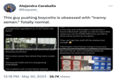 Alejandra Caraballo @Esqueer_ This guy pushing boycotts is obsessed with "t----- semen." Totally normal. SETTOR TO Light changed their ingredients to, or he's down with Dylan! Yikes... Bud Light plunged another 25% since their Dylan Mulvaney promotion. This is even worse than where they were a week ago. The boycott holds and it is only growing STRONGER. I am so glad to see conservatives sticking together and stonning this DISGUISTING adenda In the sale area of Burlington Coat Factory, I found a Bluetooth speaker on sale for about $20 where you can let EVERYONE know you like to drink t----- semen by the gallon. They can't get this stuff off the shelves fast enough! If Burlington Coat Factory trying to move your NOW YOL + CLEARANCE YOU We can't let up. Let's completely bankrupt Budweiser for what they've done! Budweiser Budweiser Budweiser 12:18 PM . May 30, 2023 26.7K Views Budweiser Budweiser Budweiser Michelob 26 BUD LIGHT ●●● BUD BUD LIGHT LIGHT BUD BUD BUD LIGHT LIGHT LIGHT BUD BUD LIGHT LIGHT BUD LIGHT