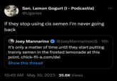Sen. Lemon Gogurt (I - Podcastia) @Ugarles if they stop using cis semen I'm never going back Joey Mannarino @JoeyMannarinoUS. 15h It's only a matter of time until they start putting t----- semen in the frosted lemonade at this point. chick-fil-a.com/dei Show this thread 10:49 AM May 30, 2023 35.6K Views ●●● ●