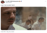 Lt. Jeff, USS Enterprise @starwart1 I AM THE ELDEST BOY 11:50 PM - May 28, 2023 : …..