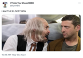 I THINK YOU SHOULD HBO I Think You Should HBO @itysHBO I AM THE ELDEST BOY 10:49 AM . May 30, 2023 : ...