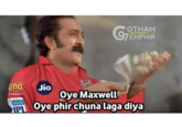 ena TERGENT Jio OTHAM EMPHIR GET Oye Maxwell vivo IP Oye phir chuna laga diya