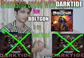 Friendship ended with DARKTIDE Now BOLTGUN CR "WASHANNIE” BOLIGUN WARHAMMER WARHAMMER DARKTIDE DARKTIDE