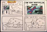 O SPIDERMAN I'm I'M ON NETFLIX just feeling real low NOW b p ۓ۔ X Oh s---, for real? p b-