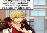 it's my first day at gay high school i hope they dont realize im straight