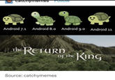 catchymemes ONIOW Android 7.1 Android 8.0 Android 9.0 Android 11 The RETURN Source: catchymemes of The King