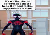 it's my first day at spiderman school i hope they dont realize my parents are alive Mies Moraise