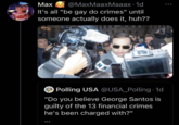 Be Gay Do Crime Max @MaxMaaxMaaax. 1d It's all "be gay do crimes" until someone actually does it, huh?? NN Polling USA @USA_Polling 1d ● "Do you believe George Santos is guilty of the 13 financial crimes he's been charged with?" ●●●