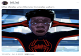 Rafli Fazli @raflizi26 Miles Morales when Kilometer Immorales walks in 10:34 PM . Jun 4, 2023 3.1M Views @raflizi26 :
