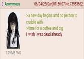 : Anonymous 1.79 MB PNG 06/04/23(Sun)01:56:07 No.73553562 >a new day begins and no person to cuddle with >time for a coffee and c-- I wish I was dead already