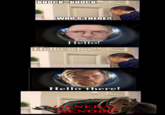 KNOCK-KNOCK WHO'S THERE? Hello! Hello who?! imgflip.com Hello there! GENERAL RENOBL