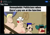 r/whenthe. 2 mo. ago by Prestigious-Army-155 Say Gex Homophobic Politicians when there's gay sex at the function mgflip.com 3- Join GIF
