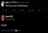 Chino (0) @LeZaraaa . Mar 17 What does gx stands for Mr/Ms Manager 27 4 Opera GX @operagxofficial Say GeX 8:22 PM Mar 17, 2023 17.6K Views 42 17.9K ←]