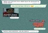 Wey ya tienes los 400 que te presté la otra vez? 4:22 p. m. @WiStickers no, no tengo dinero @al Puedes pagar con tu cuerpo 4:22 p. m. NOO ASÍ NOO0 JAJKJSHJ 4:22 p. m. ✓ cóbrate @WiStickers 4:22 p. m. ✓/ 4:24 p. m. FF 19:28 O