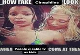 HOW FAKE Cinephiles LOOK WHEN People w cable tv COME AT THEN as kids