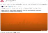 me when i want to have a blue sky but my bitch wife wants an orange sky ★ coraline/diane @Trixxiest1X me when i want to have a blue sky but my bitch wife wants an orange sky Pop Base @PopBase Jun 7 New photo of the World Trade Center in New York City from EarthCam. New York City was ranked as the city with the world's worst air quality yesterday due to Canadian wildfires. 3:31 PM Jun 8, 2023 10.1K Views EarthCam